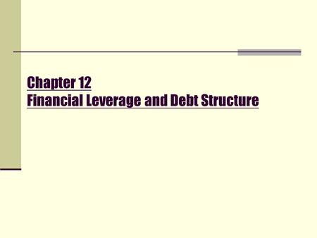 Chapter 12 Financial Leverage and Debt Structure.