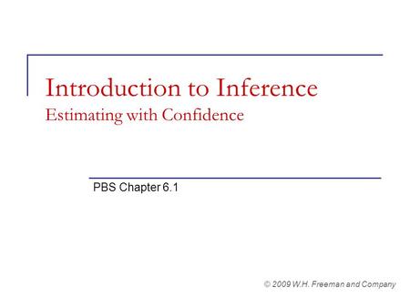 Introduction to Inference Estimating with Confidence PBS Chapter 6.1 © 2009 W.H. Freeman and Company.