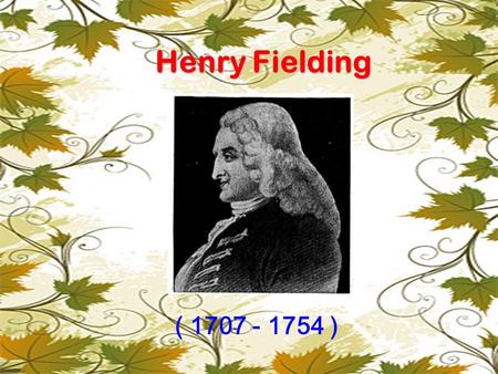 Henry Fielding ( 1707 - 1754 ).