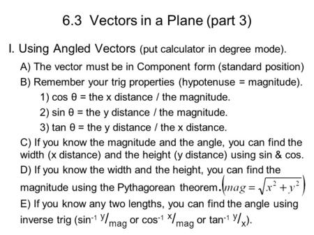6.3 Vectors in a Plane (part 3) I. Using Angled Vectors (put calculator in degree mode). A) The vector must be in Component form (standard position) B)