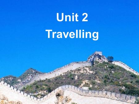 Unit 2 Travelling. Integrated skills Travelling in China.