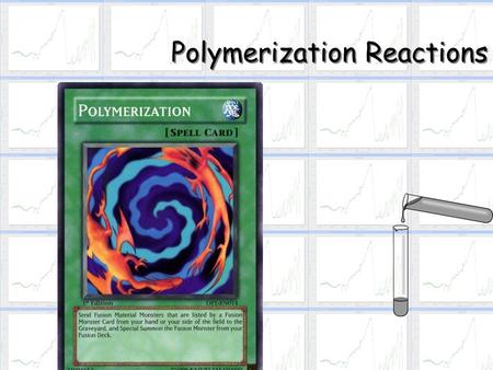 Polymerization Reactions. What is Polymerization?  Polymerization is a process in which very small molecules, called monomers, combine chemically with.