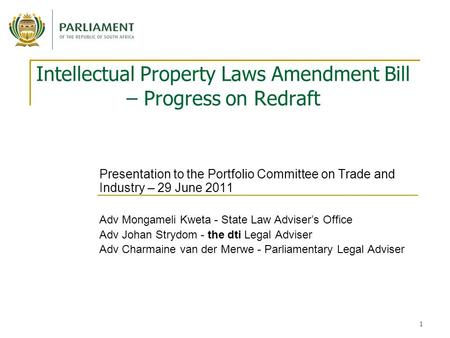 1 Intellectual Property Laws Amendment Bill – Progress on Redraft Presentation to the Portfolio Committee on Trade and Industry – 29 June 2011 Adv Mongameli.
