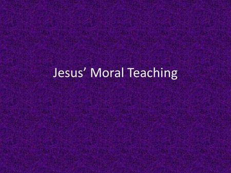 Jesus’ Moral Teaching.