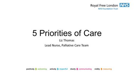 5 Priorities of Care Liz Thomas Lead Nurse, Palliative Care Team.