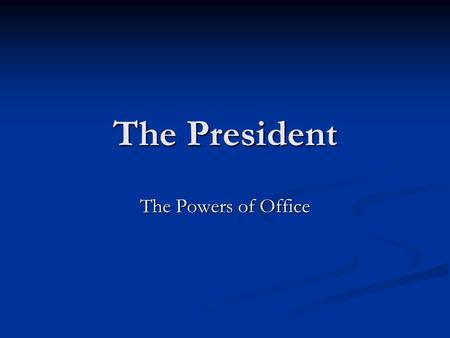 The President The Powers of Office. Presidential Powers Article II Section 1. The executive power shall be vested in a President of the United States.