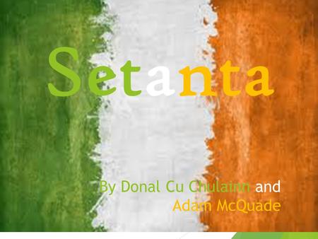 Setanta By Donal Cu Chulainn and Adam McQuade.  The Republic of Ireland is a sovereign state in Europe occupying about four fifths of the island of Ireland.