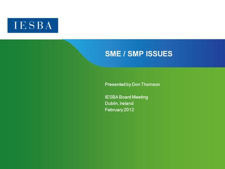 Page 1 | Confidential and Proprietary Information SME / SMP ISSUES Presented by Don Thomson IESBA Board Meeting Dublin, Ireland February 2012.