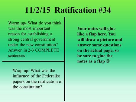 11/2/15 Ratification #34 Warm up- What do you think was the most important reason for establishing a strong central government under the new constitution?