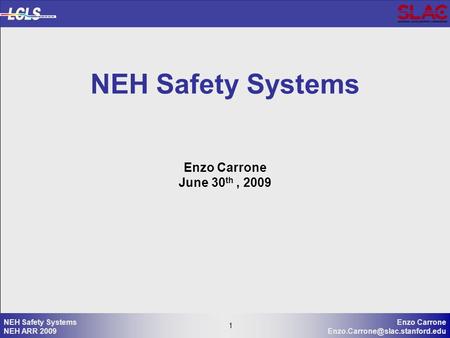 1 Enzo Carrone 1 NEH Safety Systems NEH ARR 2009 NEH Safety Systems Enzo Carrone June 30 th, 2009.