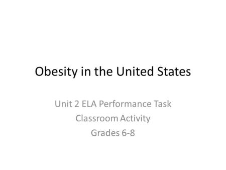 Obesity in the United States Unit 2 ELA Performance Task Classroom Activity Grades 6-8.