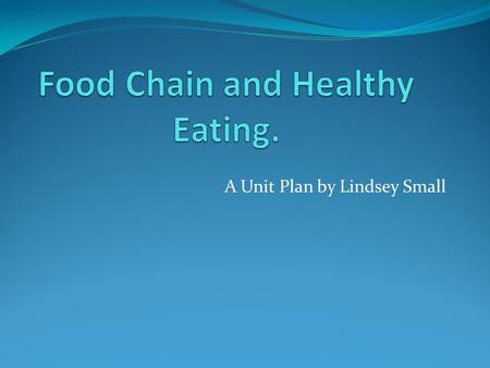 A Unit Plan by Lindsey Small. What is a Herbivore? What is a Carnivore? What is an Omnivore? What are healthy foods and why is it important to eat healthy?