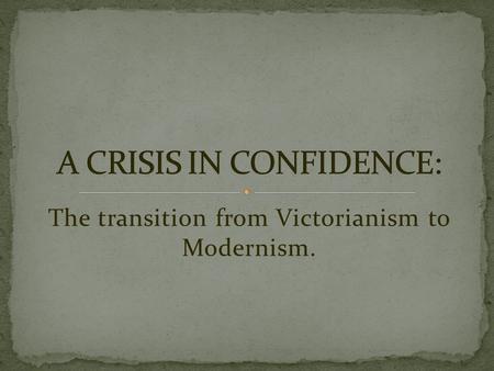 The transition from Victorianism to Modernism.. Queen Victoria (1837-1901)