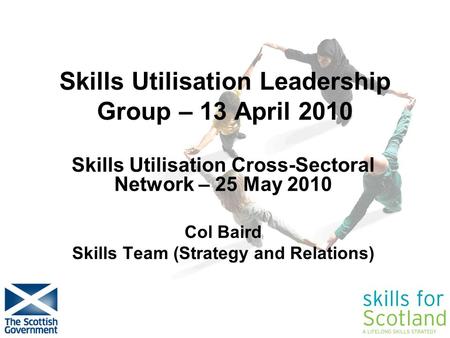 Easier for employers & individuals to access IAG Skills Utilisation Leadership Group – 13 April 2010 Skills Utilisation Cross-Sectoral Network – 25 May.