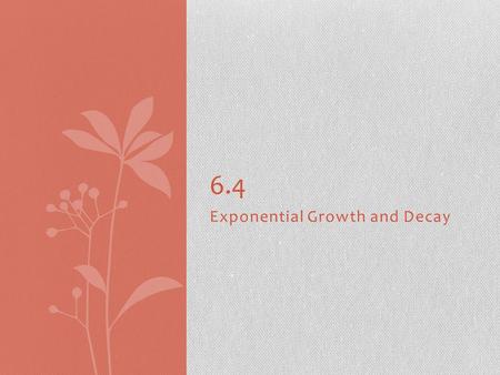 Exponential Growth and Decay 6.4. Slide 6- 2 Quick Review.