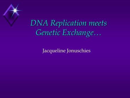 DNA Replication meets Genetic Exchange… Jacqueline Jonuschies.
