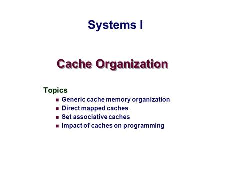 Systems I Cache Organization