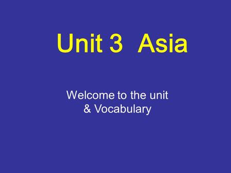 Unit 3 Asia Welcome to the unit & Vocabulary. Chinese things.