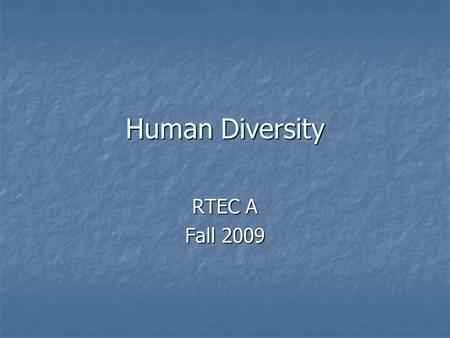 Human Diversity RTEC A Fall 2009. What is Human Diversity? 1. Is also known as cultural diversity. 2. It means the inherent differences among people.