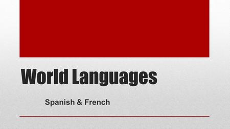 World Languages Spanish & French.