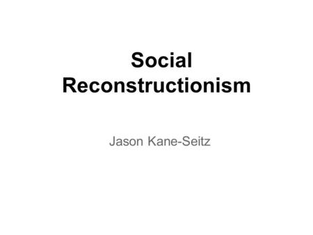 Social Reconstructionism Jason Kane-Seitz. Origins Theodore Brameld (1904-1987) was the founder of social reconstructionism, in reaction against the realities.