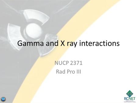 Gamma and X ray interactions
