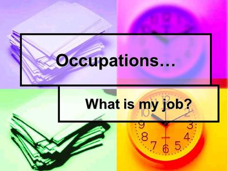 Occupations… What is my job?. I work in an office. I work in an office. I type letters. I type letters. I answer the phone. I answer the phone.