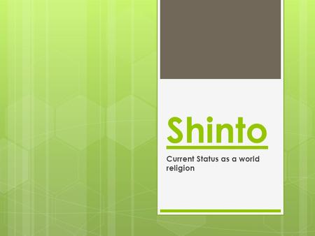 Shinto Current Status as a world religion. Shinto  Shinto is an ancient, polytheistic Japanese religion.  The name Shinto comes from the Chinese word.