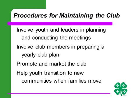 Procedures for Maintaining the Club Involve youth and leaders in planning and conducting the meetings Involve club members in preparing a yearly club plan.