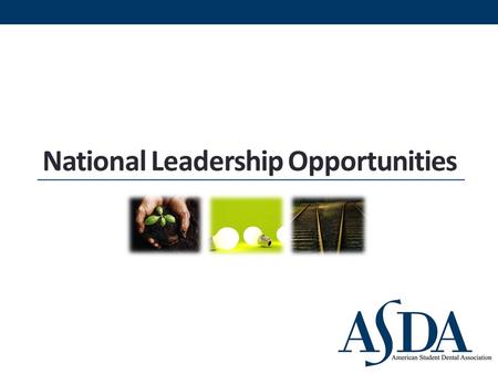 National Leadership Opportunities. ASDA’s Vision To advance the dental profession by developing exemplary leaders and inspiring member advocacy.