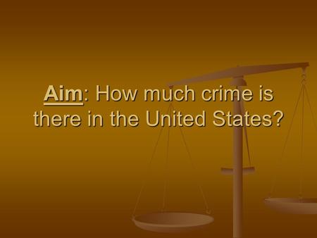 Aim: How much crime is there in the United States?