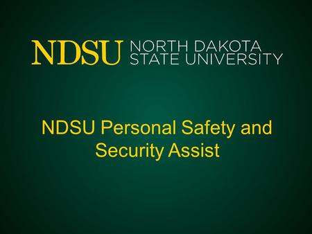 NDSU Personal Safety and Security Assist. Project Introduction Leverages: –People and Partnerships –Philosophies –Centralized and Integrated Systems.