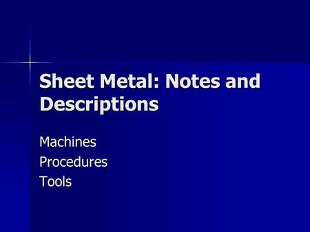 Sheet Metal: Notes and Descriptions MachinesProceduresTools.