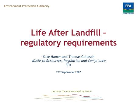 Life After Landfill – regulatory requirements Kate Hamer and Thomas Gallasch Waste to Resources, Regulation and Compliance EPA 27 th September 2007.