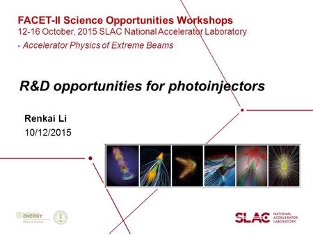 R&D opportunities for photoinjectors Renkai Li 10/12/2015 FACET-II Science Opportunities Workshops 12-16 October, 2015 SLAC National Accelerator Laboratory.