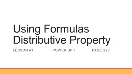 Using Formulas Distributive Property LESSON 41POWER UP IPAGE 296.