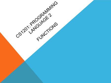 CS1201: PROGRAMMING LANGUAGE 2 FUNCTIONS. OVERVIEW What is a Function? Function Prototype Vs Decleration Highlight Some Errors in Function Code Parameters.