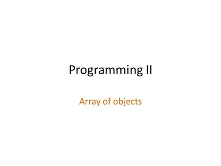 Programming II Array of objects. this Using the this Pointer this Objects use the this pointer implicitly or explicitly. – this is – this is used implicitly.