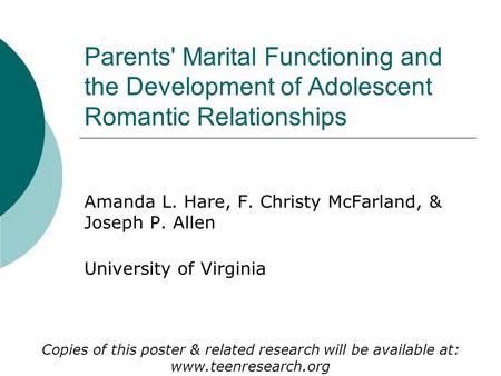 Parents' Marital Functioning and the Development of Adolescent Romantic Relationships Amanda L. Hare, F. Christy McFarland, & Joseph P. Allen University.