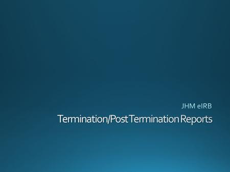 Create Termination Report * The red asterisk * indicates a required field that MUST be completed. You will not be able to submit the application.