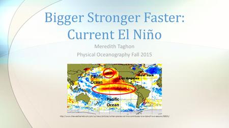 Meredith Taghon Physical Oceanography Fall 2015 Bigger Stronger Faster: Current El Niño