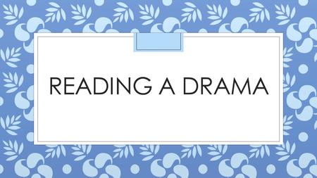 READING A DRAMA. Vocabulary: ◦ A drama, or a play, is a piece of writing that is presented almost exclusively through dialogue.