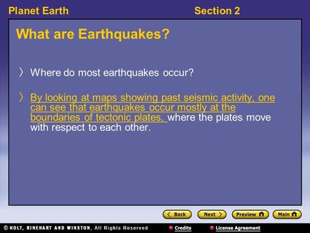 Planet EarthSection 2 What are Earthquakes? 〉 Where do most earthquakes occur? 〉 By looking at maps showing past seismic activity, one can see that earthquakes.