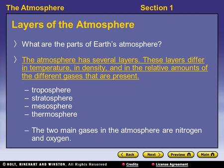 The AtmosphereSection 1 Layers of the Atmosphere 〉 What are the parts of Earth’s atmosphere? 〉 The atmosphere has several layers. These layers differ in.