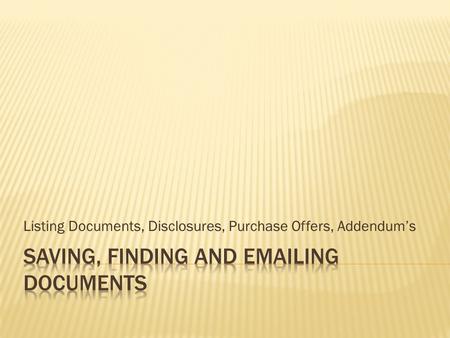 Listing Documents, Disclosures, Purchase Offers, Addendum’s.