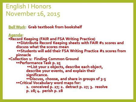 English I Honors November 16, 2015 Bell Work: Grab textbook from bookshelf Agenda: Record Keeping (FAIR and FSA Writing Practice) Distribute Record Keeping.