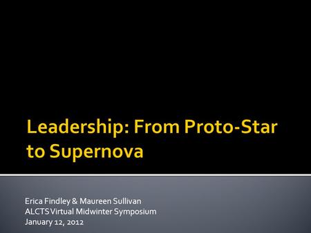 Erica Findley & Maureen Sullivan ALCTS Virtual Midwinter Symposium January 12, 2012.