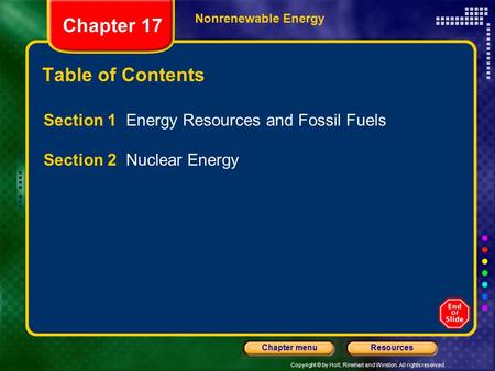 Copyright © by Holt, Rinehart and Winston. All rights reserved. ResourcesChapter menu Nonrenewable Energy Chapter 17 Table of Contents Section 1 Energy.
