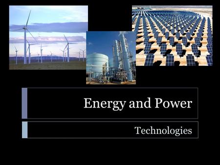 Energy and Power Technologies. Energy and Power Technologies  Learning Standard  ENGR-EP-1. Students will utilize the ideas of energy, work, power,