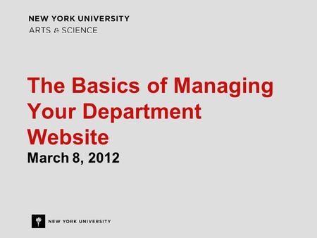 The Basics of Managing Your Department Website March 8, 2012.